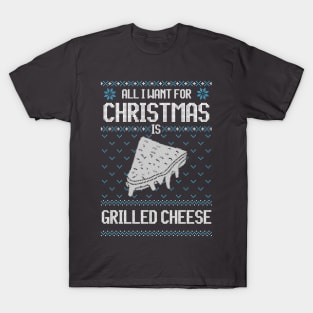 All I Want For Christmas Is Grilled Cheese - Ugly Xmas Sweater For Cheese Lover T-Shirt